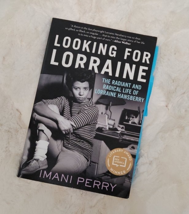 The book Looking for Lorraine: The Radiant and Radical Life of Lorraine Hansberry by Imani Perry