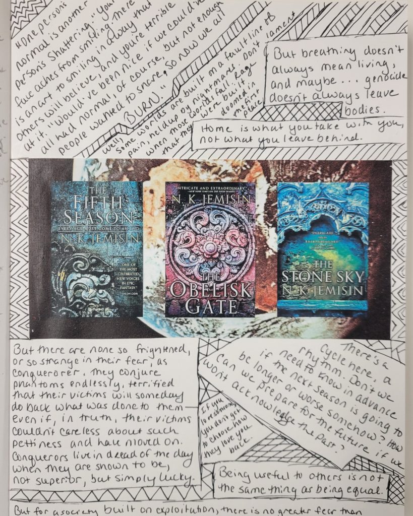 A creative journal page featuring the covers of The Broken Earth Trilogy by N. K. Jemisin. The covers of the books are in the center of the page and are surrounded by handwritten quotes.